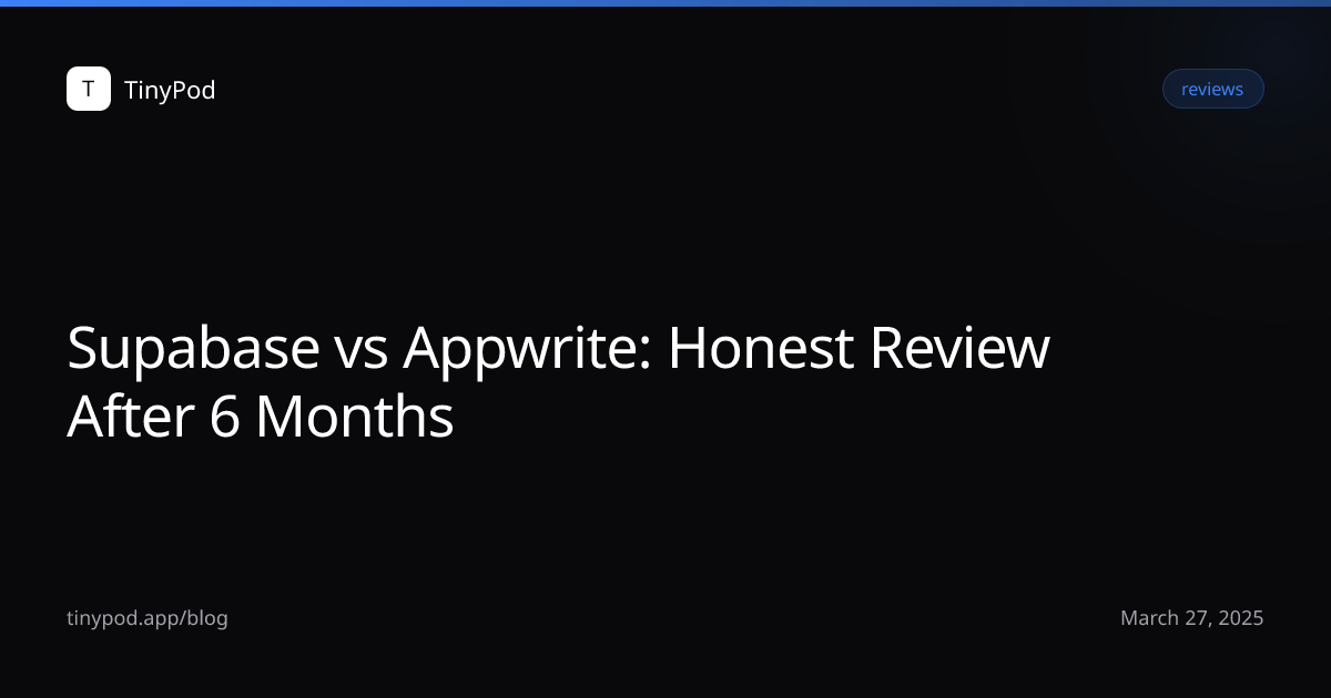 Supabase vs Appwrite: Honest Review After 6 Months