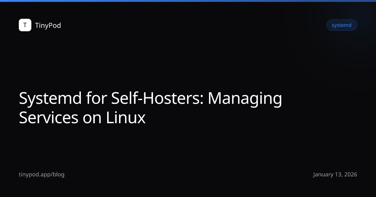 Systemd for Self-Hosters: Managing Services on Linux
