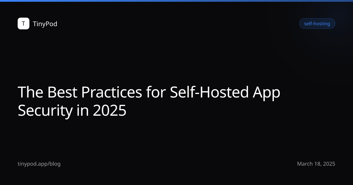 The Best Practices for Self-Hosted App Security in 2025