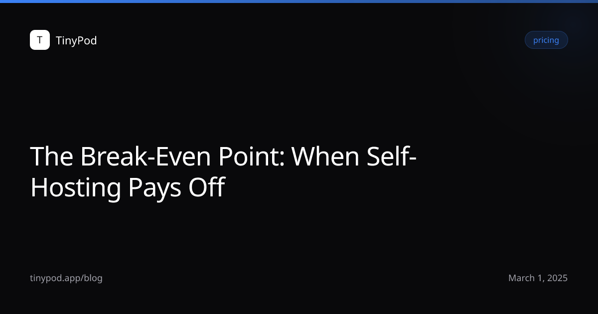 The Break-Even Point: When Self-Hosting Pays Off