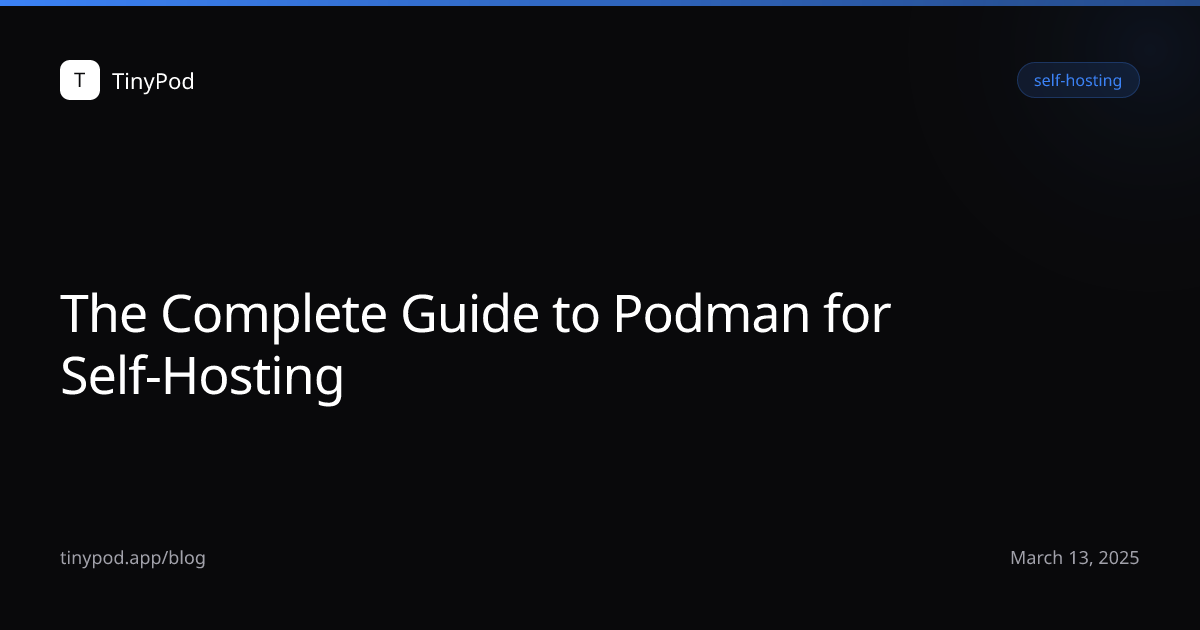 The Complete Guide to Podman for Self-Hosting