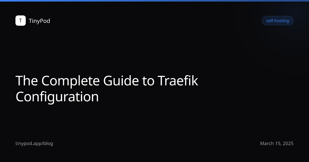 The Complete Guide to Traefik Configuration