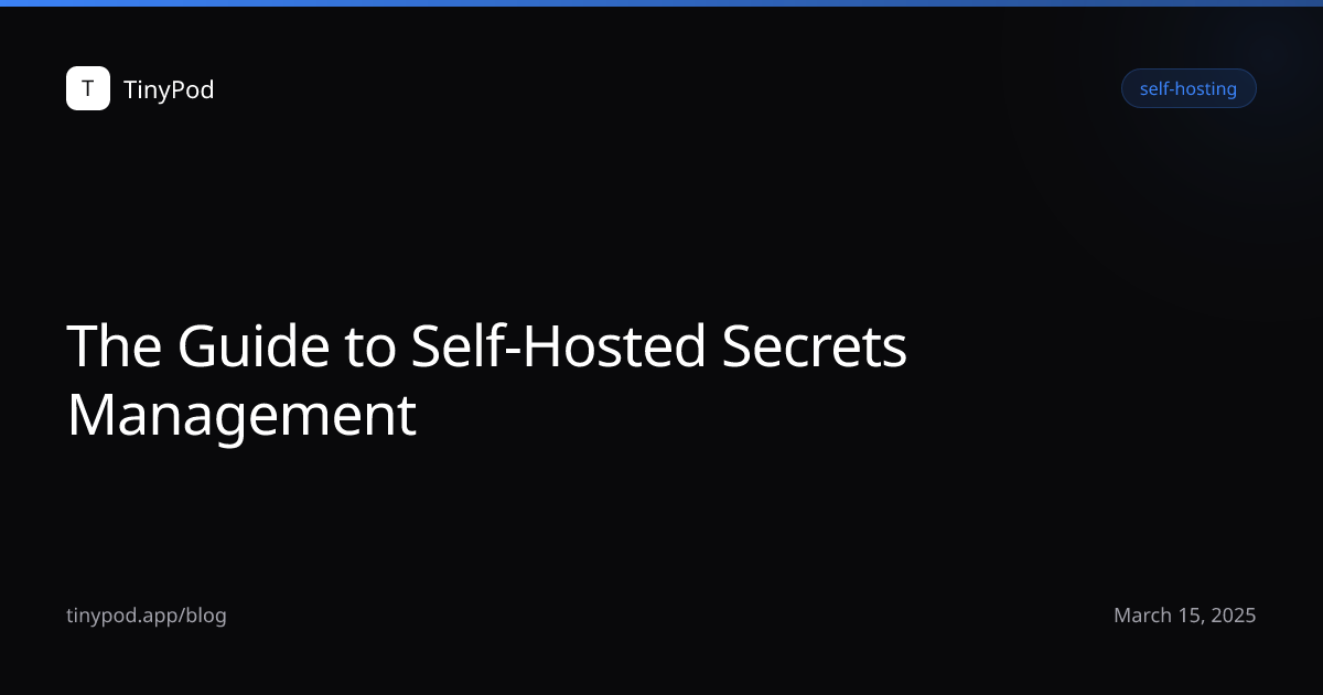 The Guide to Self-Hosted Secrets Management