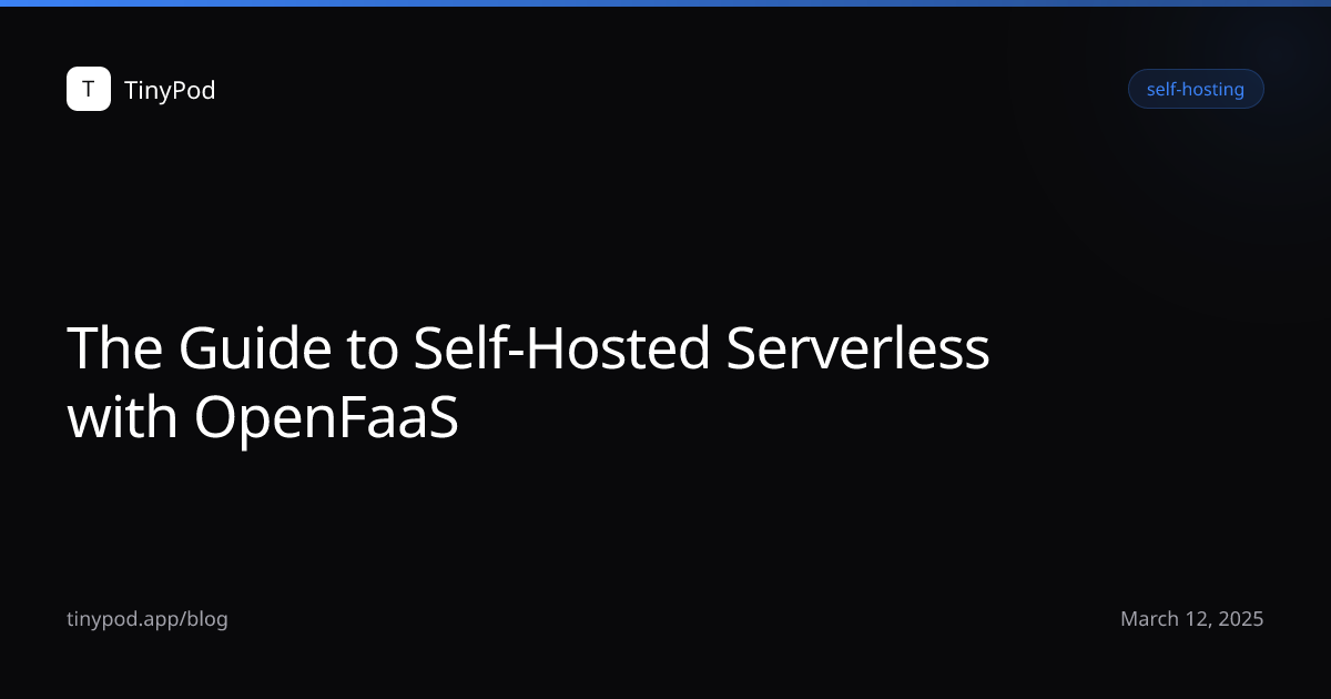 The Guide to Self-Hosted Serverless with OpenFaaS