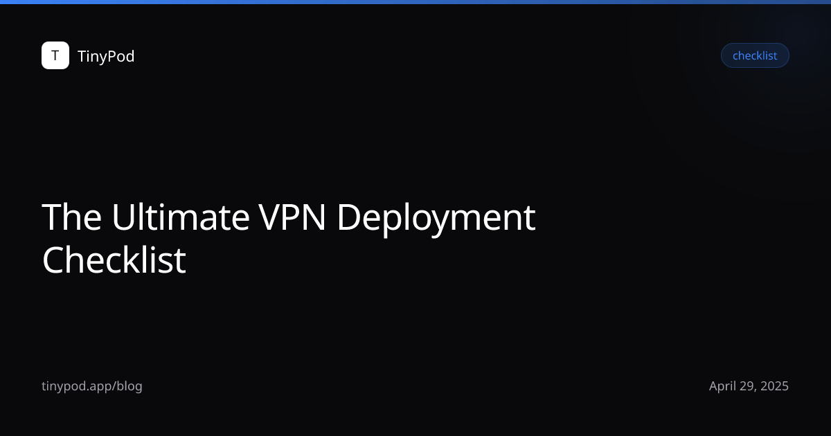 The Ultimate VPN Deployment Checklist