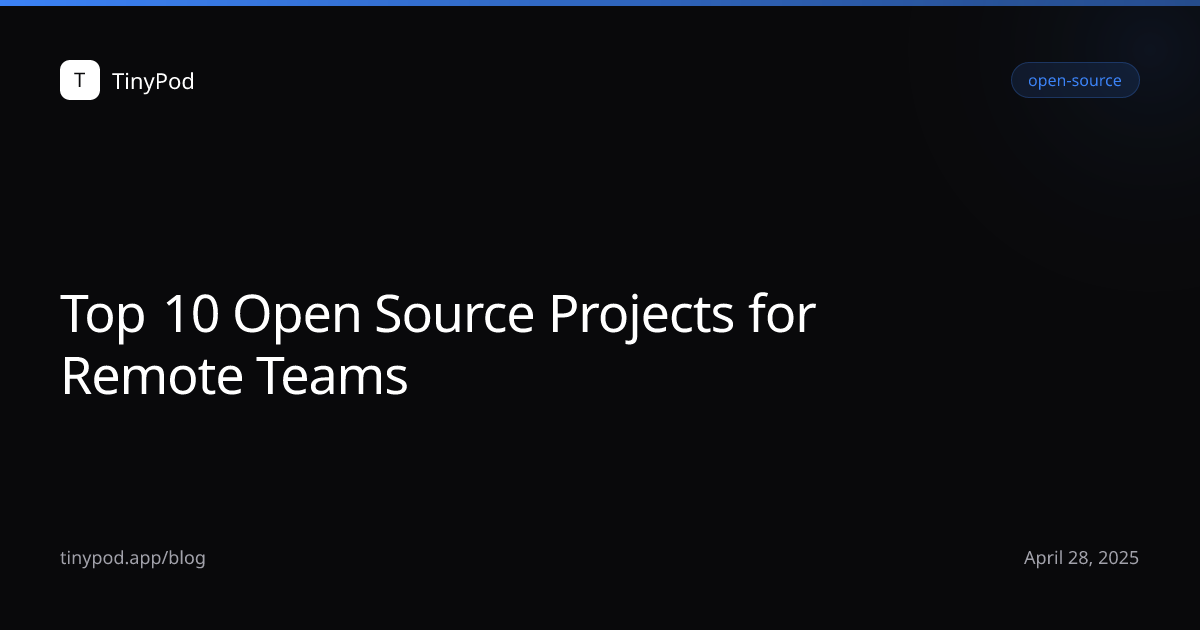 Top 10 Open Source Projects for Remote Teams