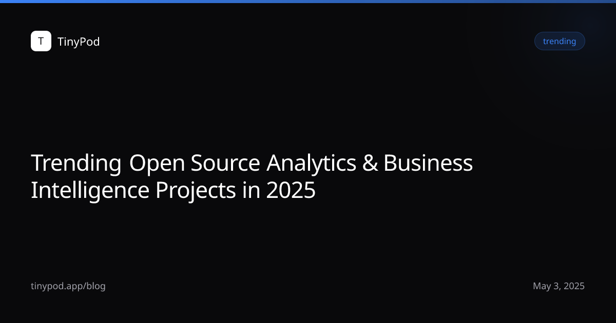 Trending Open Source Analytics & Business Intelligence Projects in 2025