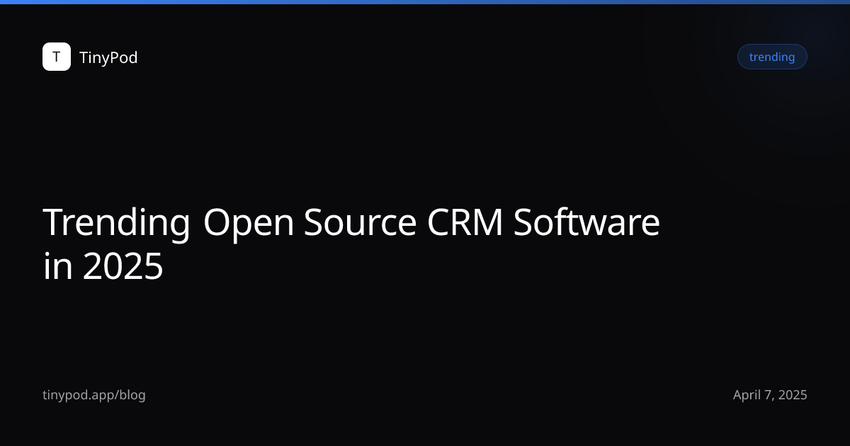 Trending Open Source CRM Software in 2025