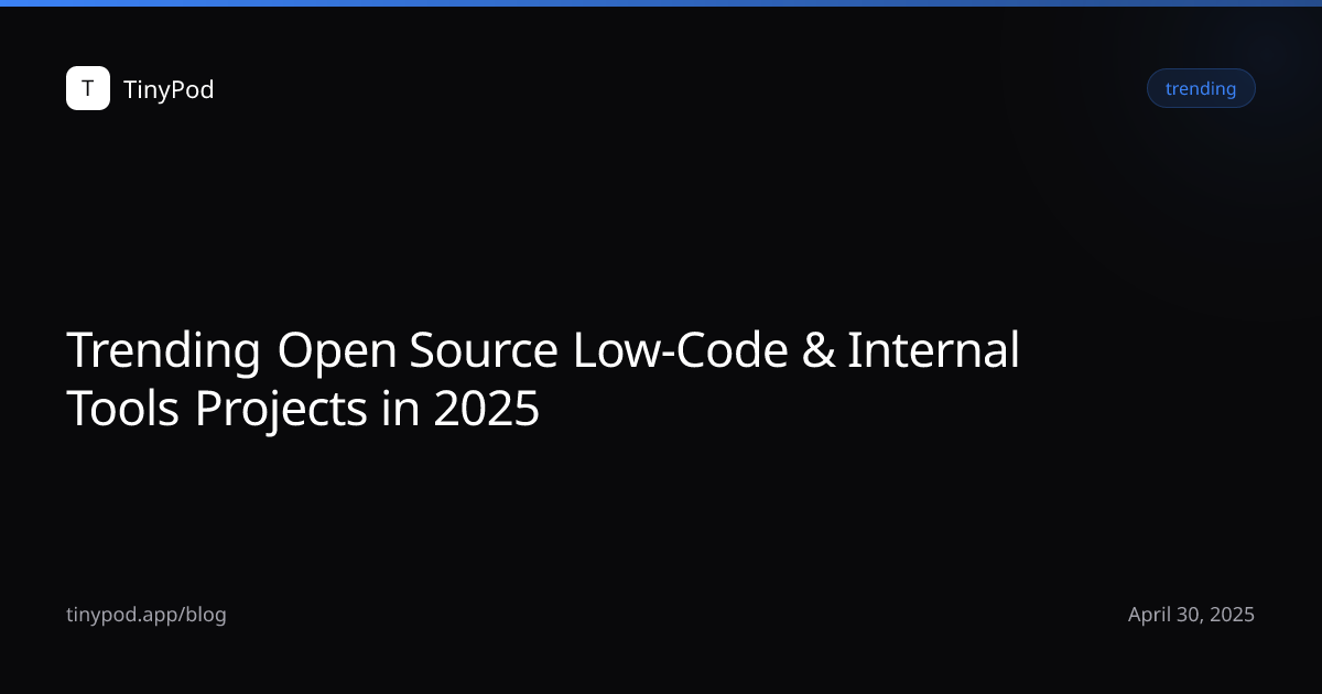 Trending Open Source Low-Code & Internal Tools Projects in 2025