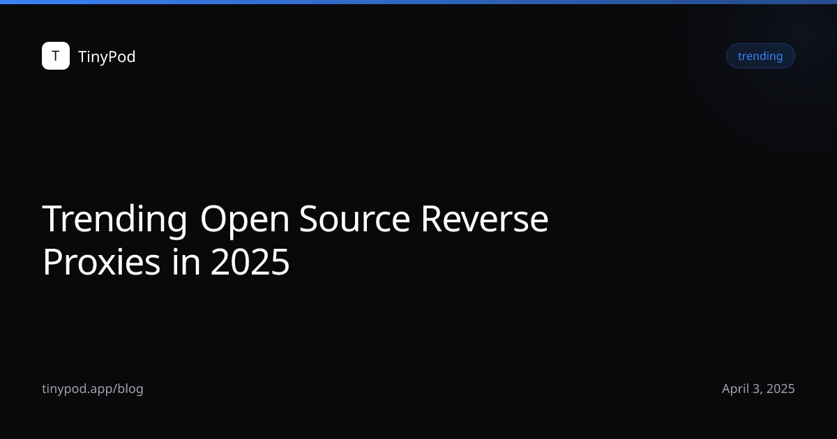 Trending Open Source Reverse Proxies in 2025