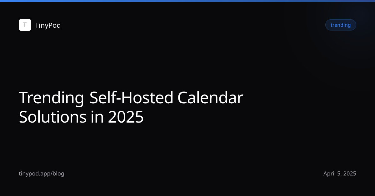 Trending Self-Hosted Calendar Solutions in 2025