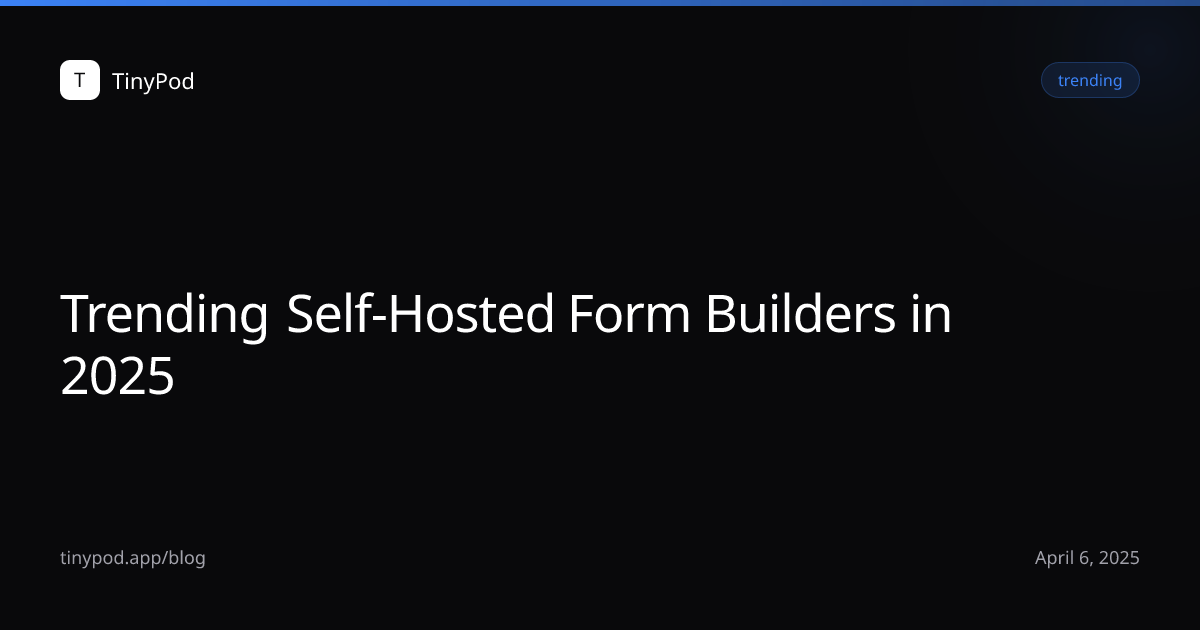 Trending Self-Hosted Form Builders in 2025