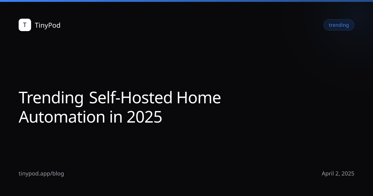 Trending Self-Hosted Home Automation in 2025