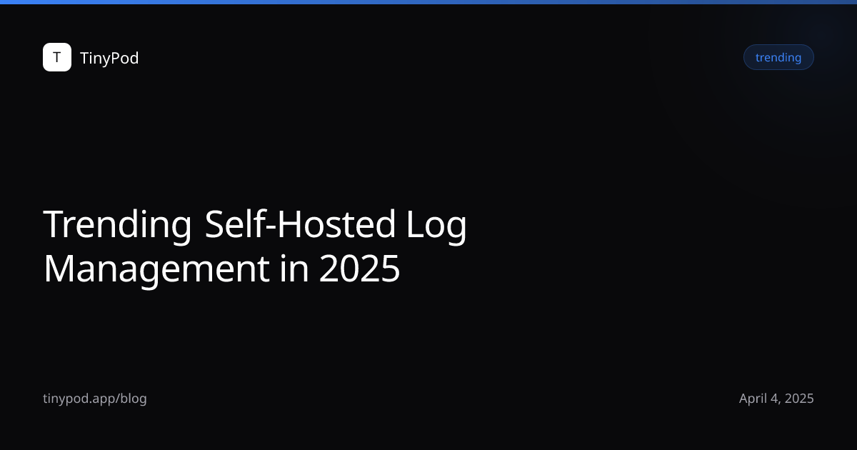 Trending Self-Hosted Log Management in 2025