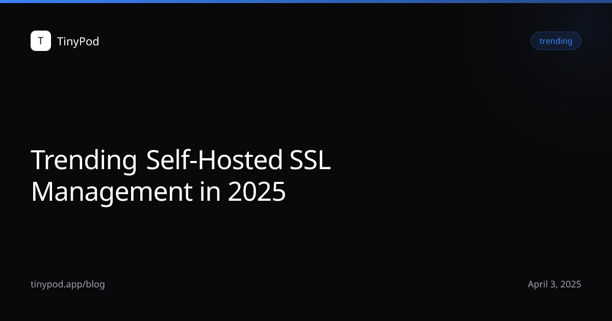 Trending Self-Hosted SSL Management in 2025