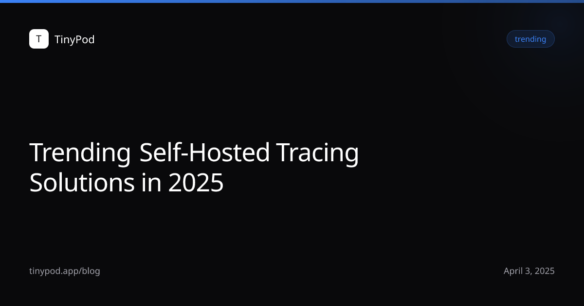 Trending Self-Hosted Tracing Solutions in 2025