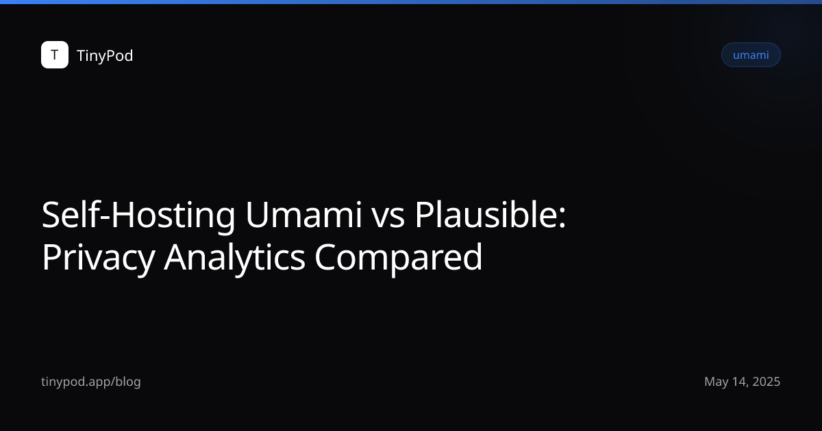 Self-Hosting Umami vs Plausible: Privacy Analytics Compared