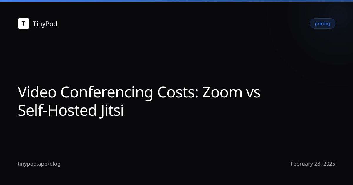 Video Conferencing Costs: Zoom vs Self-Hosted Jitsi