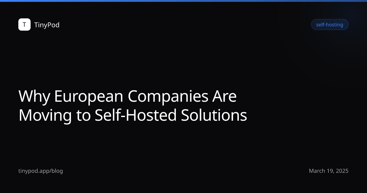 Why European Companies Are Moving to Self-Hosted Solutions