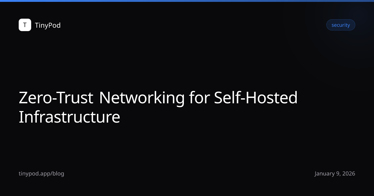 Zero-Trust Networking for Self-Hosted Infrastructure